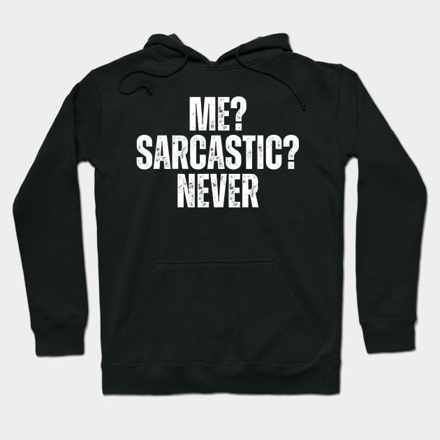 Me? Sarcastic? Never Hoodie by undrbolink